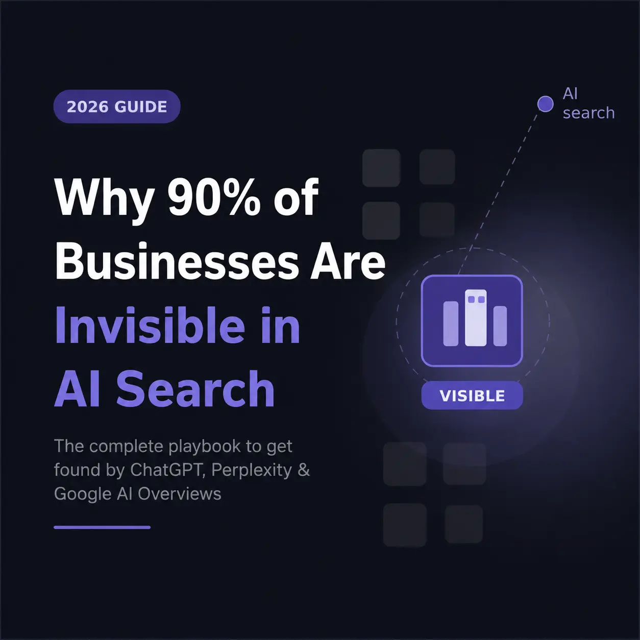 Why 90% of Businesses Are Invisible in AI Search (2026 Guide)